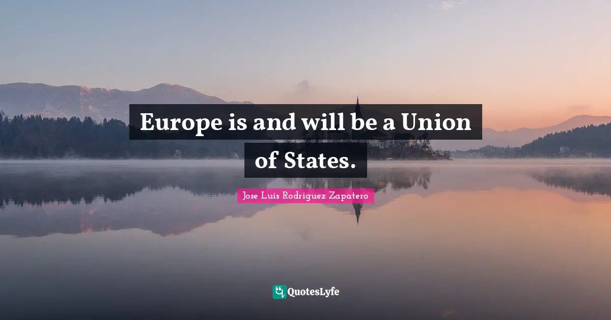 Europe is and will be a Union of States.