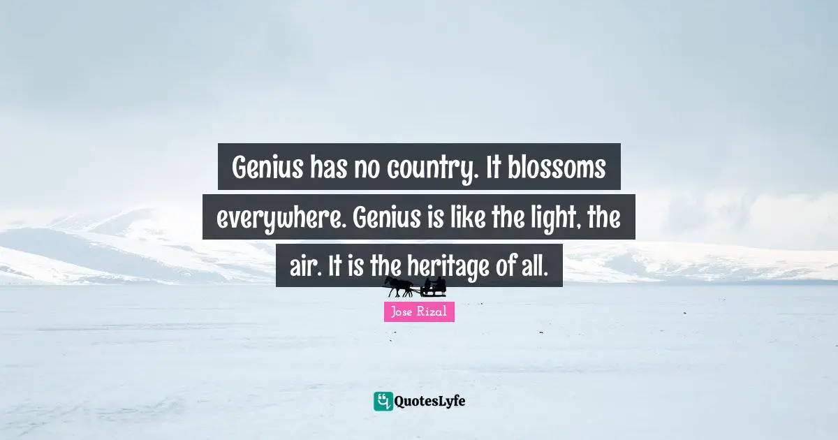 Country Quotes: "Genius has no country. It blossoms everywhere. Genius is like the light, the air. It is the heritage of all."