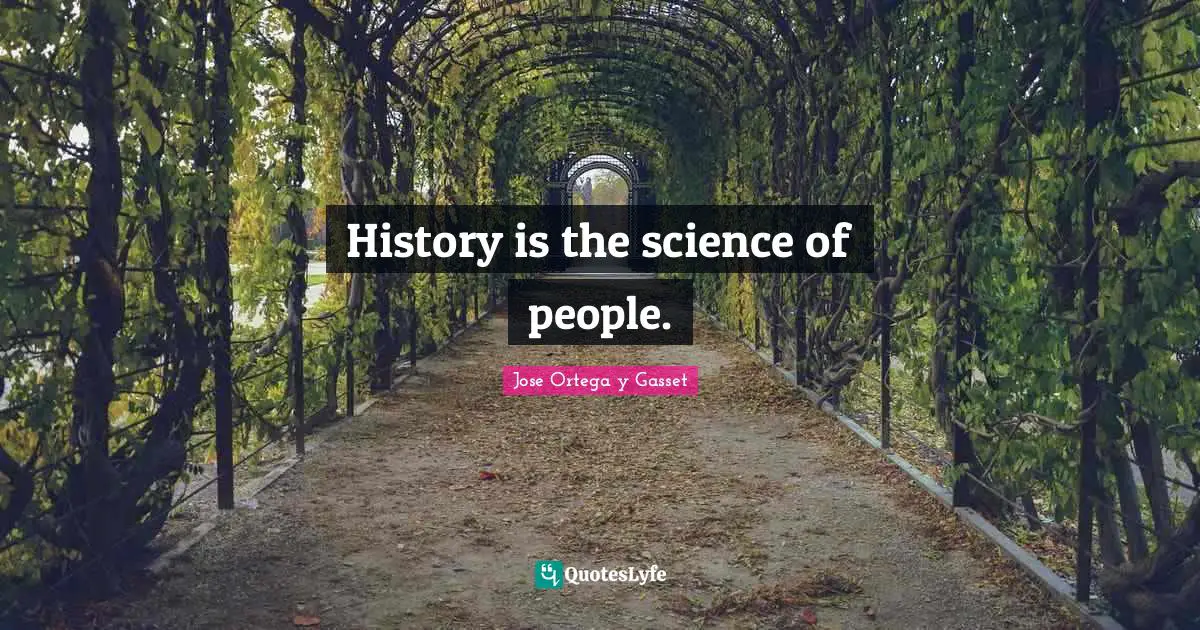History is the science of people.