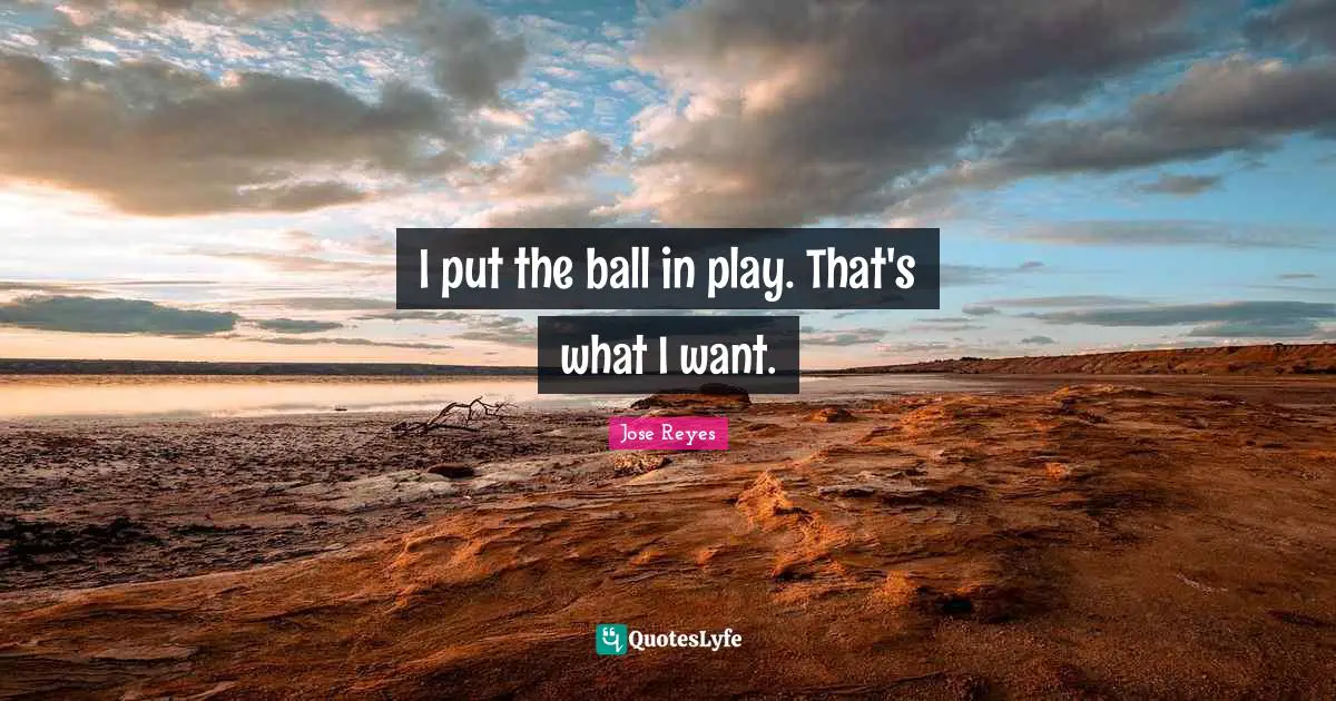 I put the ball in play. That's what I want.