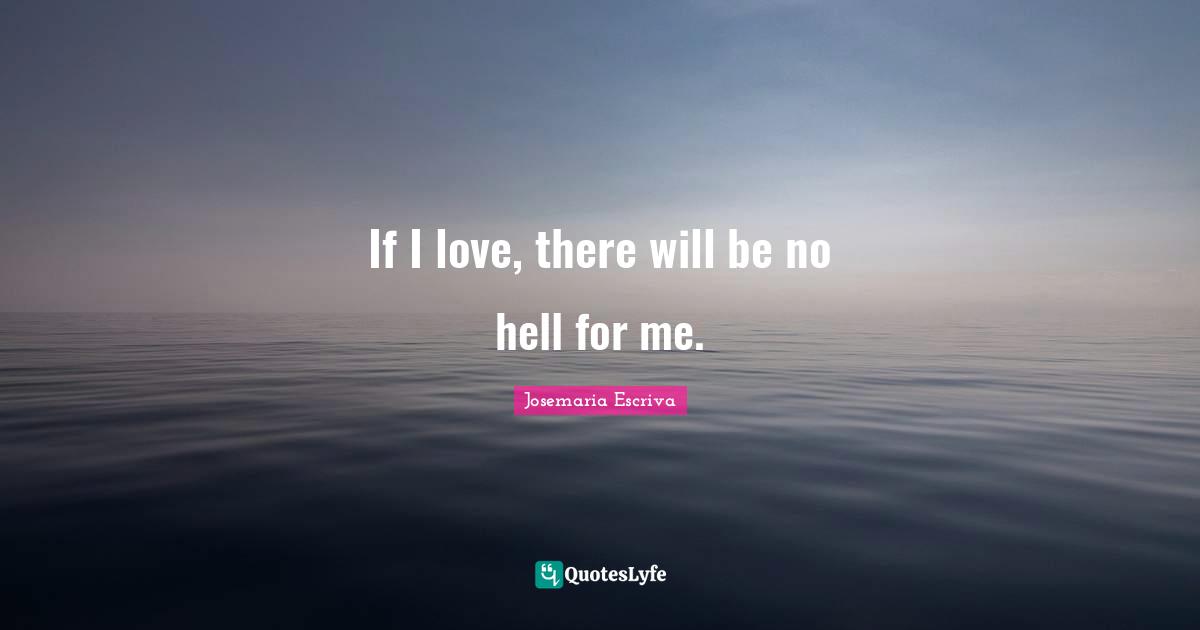 If I love, there will be no hell for me.