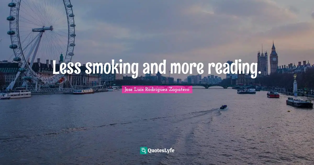 Less smoking and more reading.