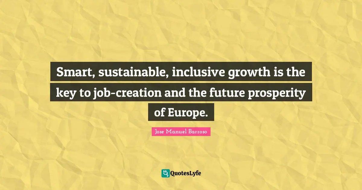 Smart, sustainable, inclusive growth is the key to job-creation and the future prosperity of Europe.