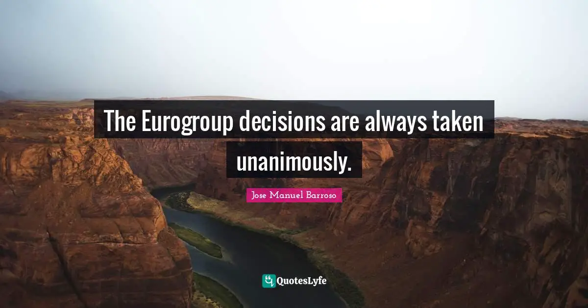 The Eurogroup decisions are always taken unanimously.