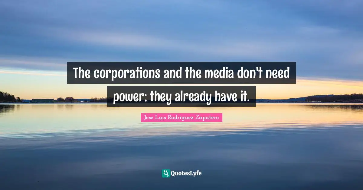 The corporations and the media don't need power; they already have it.
