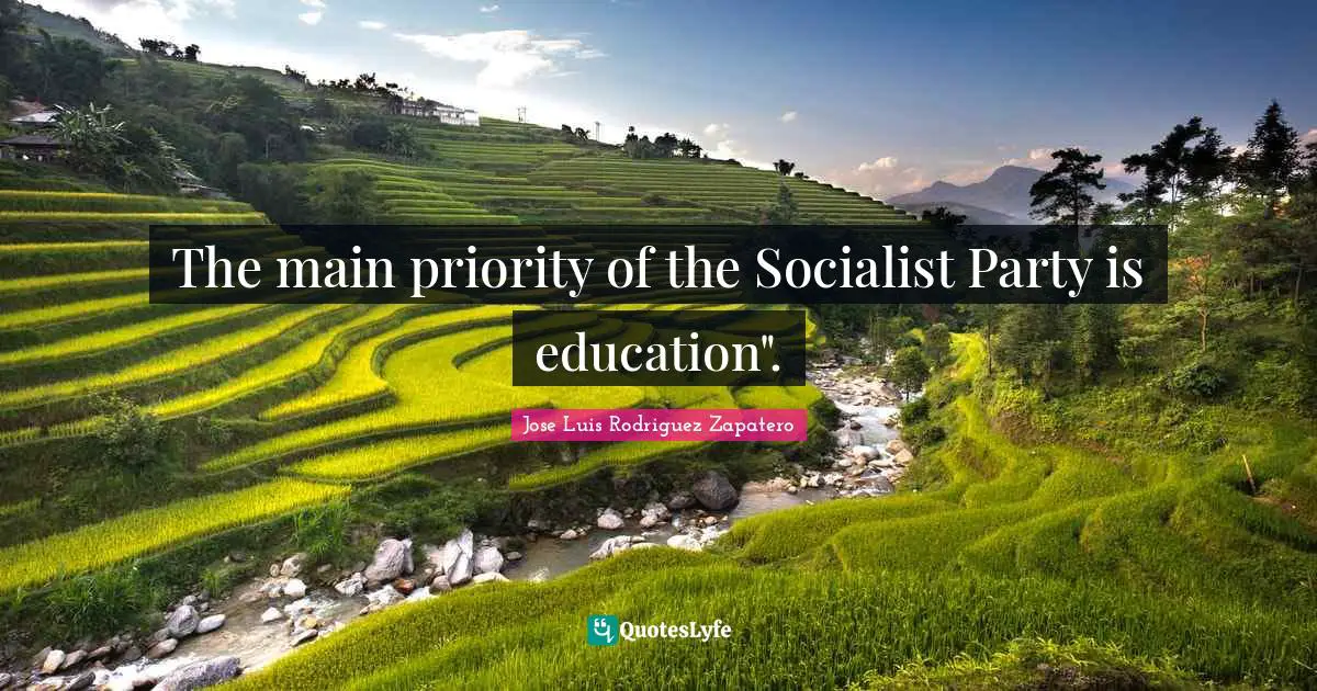 The main priority of the Socialist Party is education".
