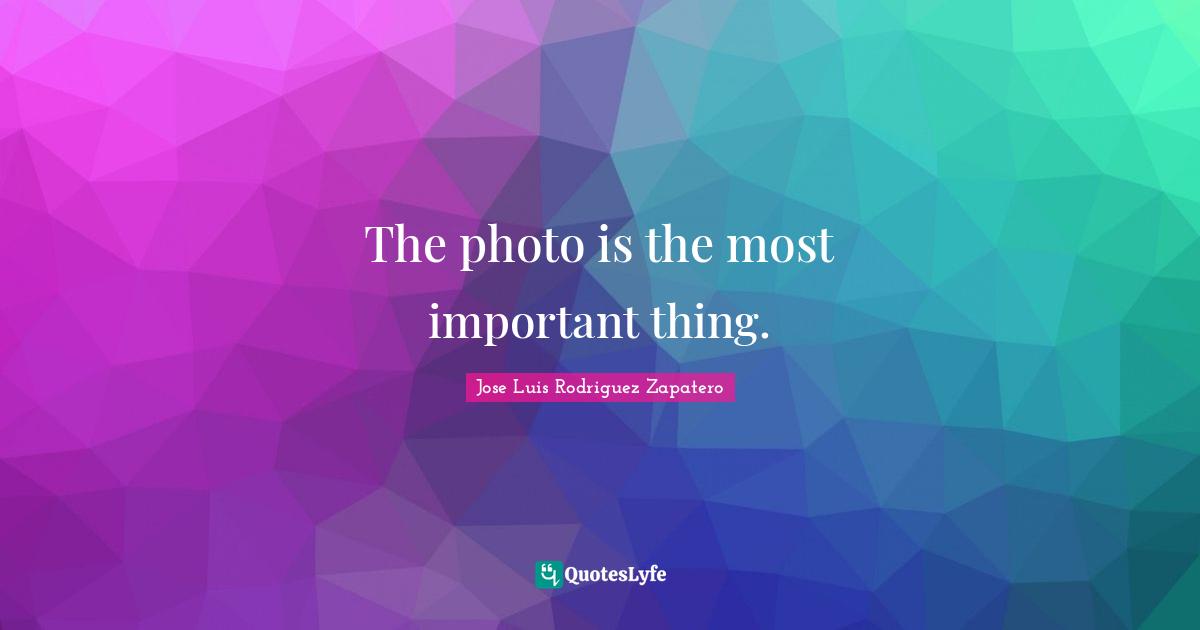 The photo is the most important thing.