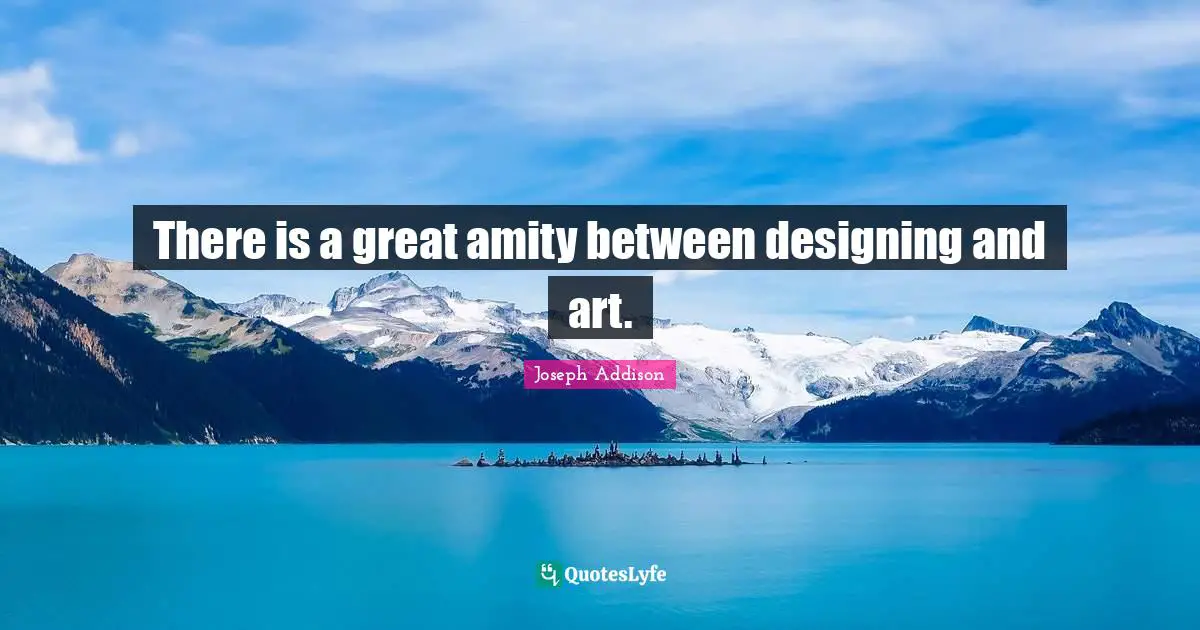 There is a great amity between designing and art.