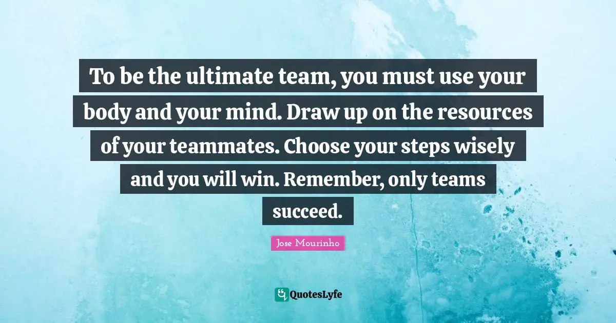 To be the ultimate team, you must use your body and your mind. Draw up on the resources of your teammates. Choose your steps wisely and you will win. Remember, only teams succeed.