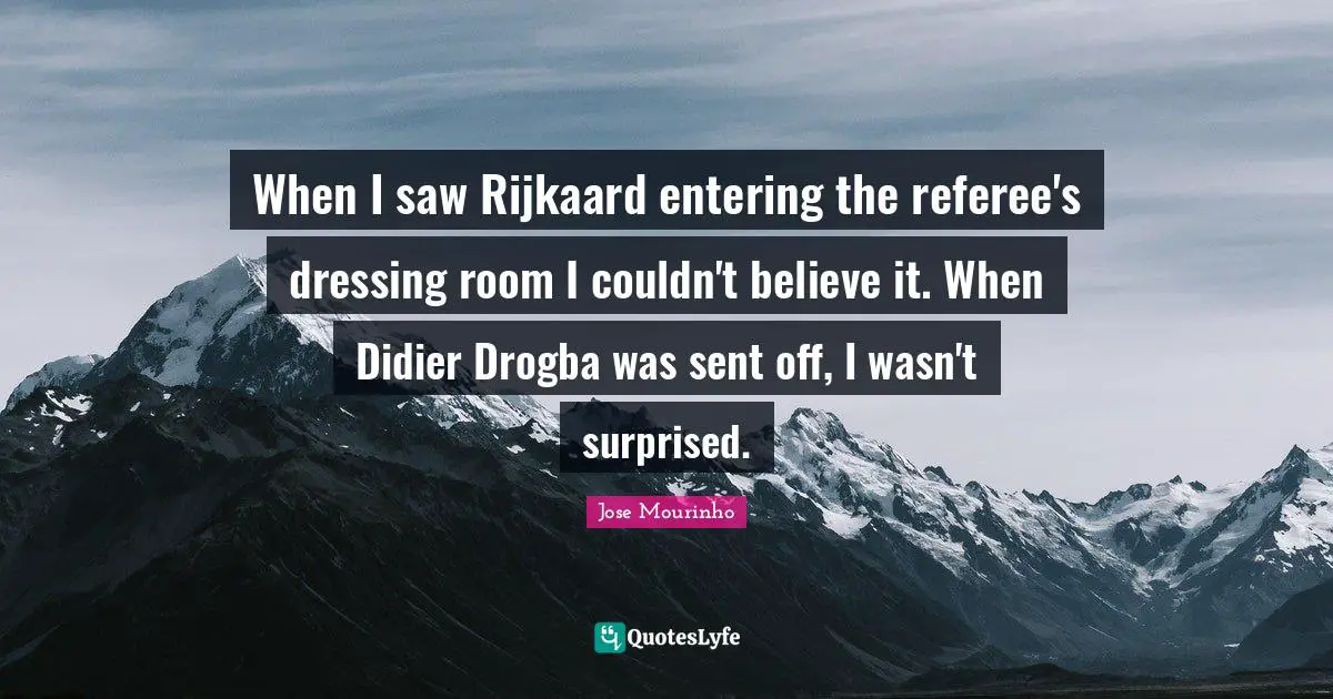 Referee Quotes: "When I saw Rijkaard entering the referee's dressing room I couldn't believe it. When Didier Drogba was sent off, I wasn't surprised."