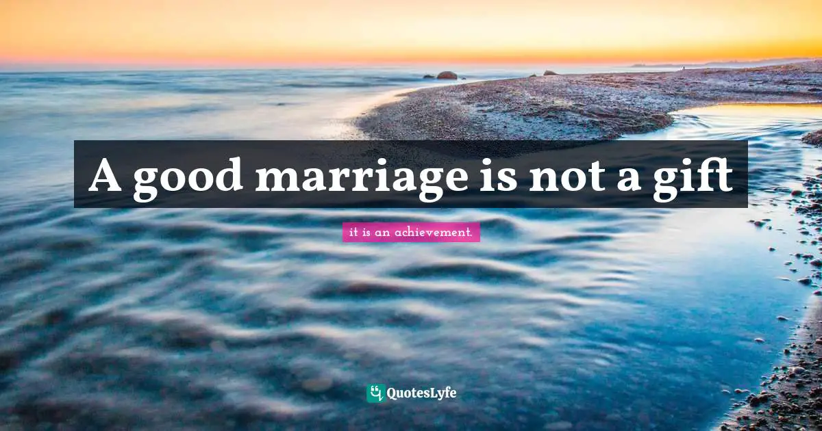 A good marriage is not a gift