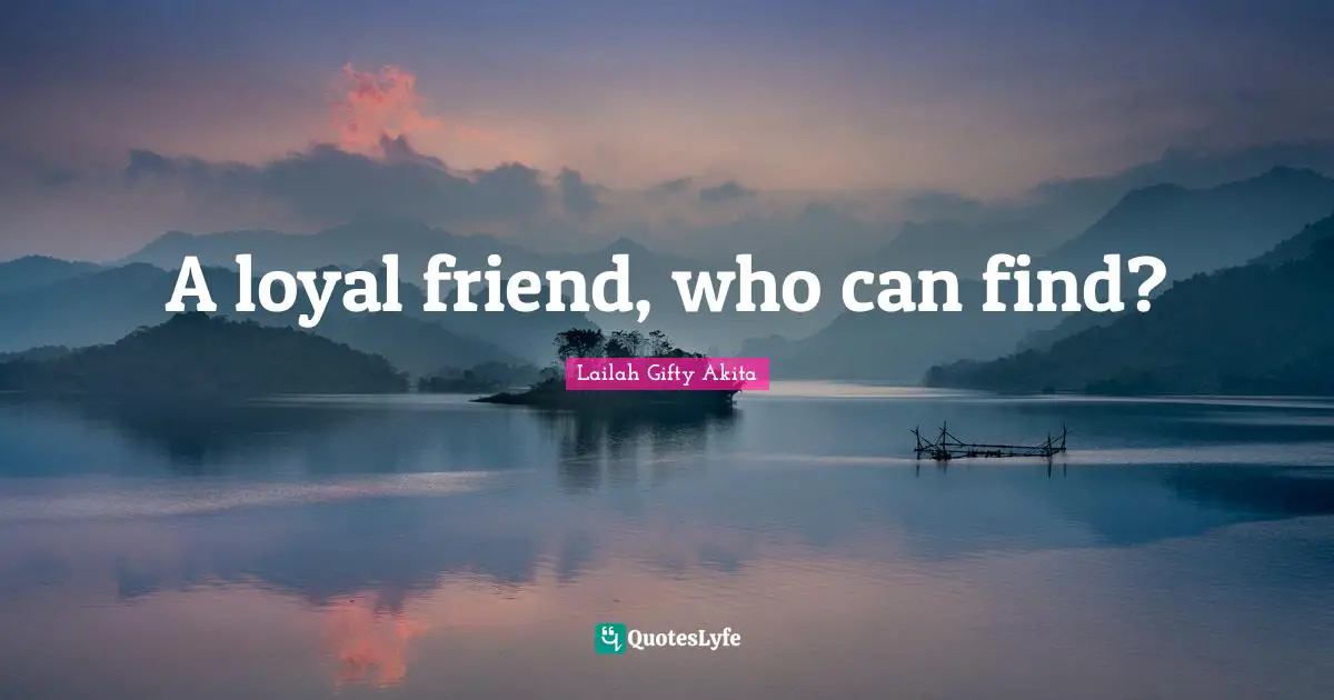 A loyal friend, who can find?
