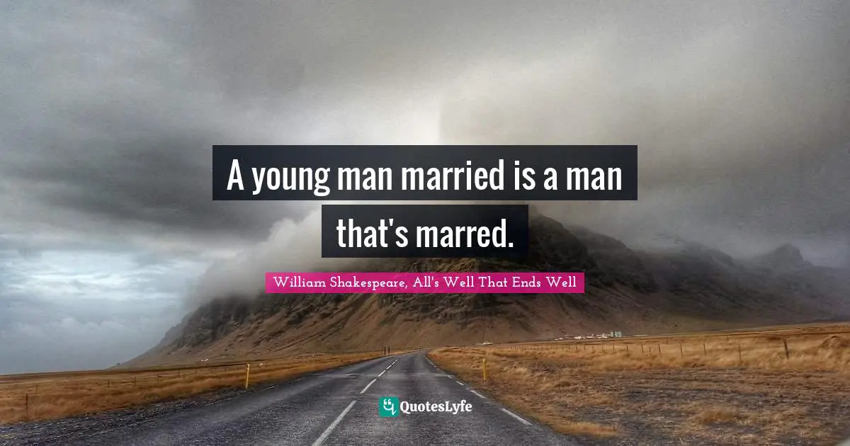 Matrimony Quotes: "A young man married is a man that's marred."