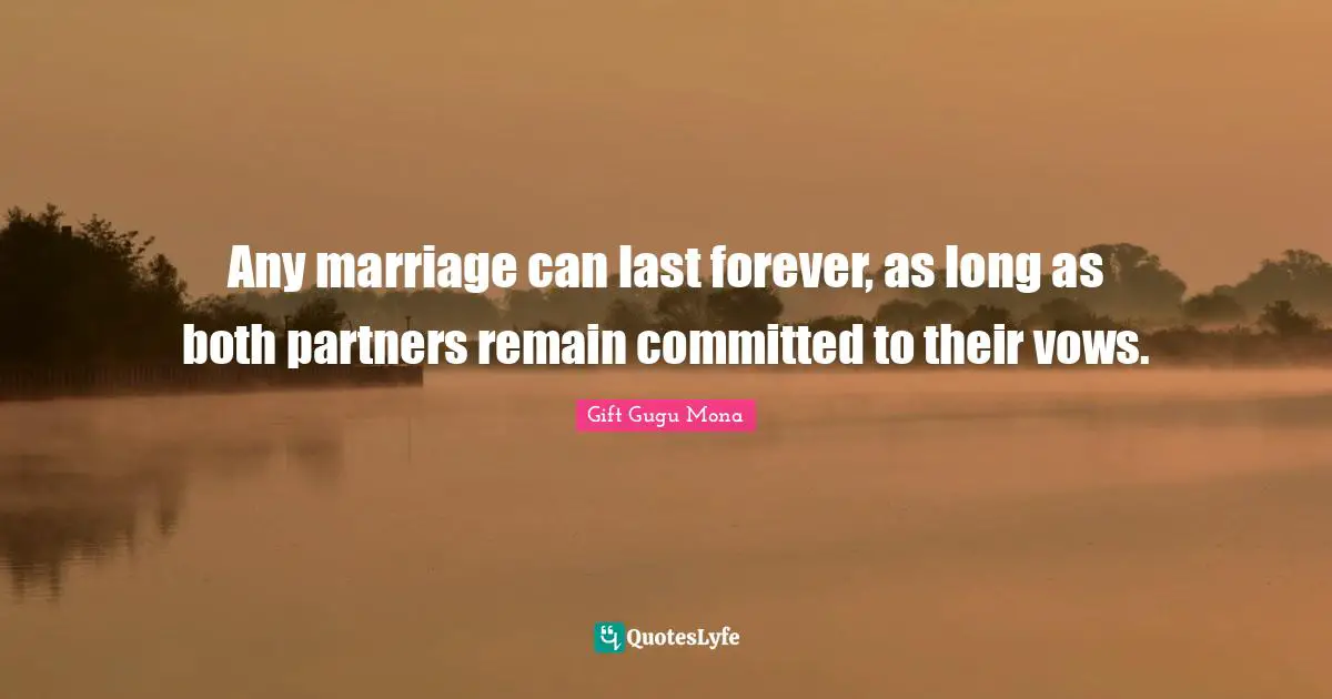 Any marriage can last forever, as long as both partners remain committed to their vows.
