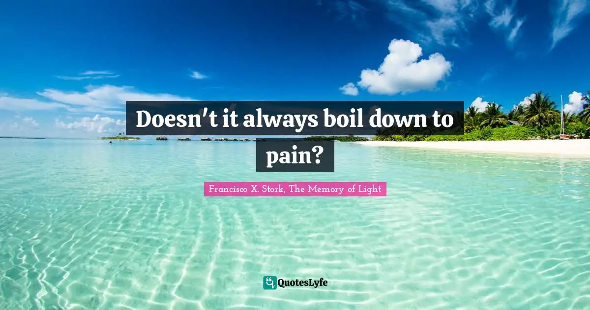 Doesn't it always boil down to pain?