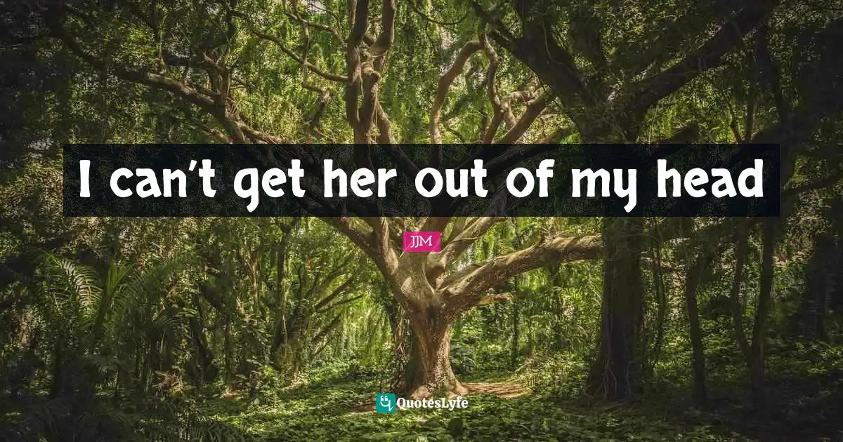 I can’t get her out of my head