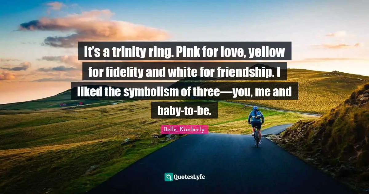 It’s a trinity ring. Pink for love, yellow for fidelity and white for friendship. I liked the symbolism of three—you, me and baby-to-be.