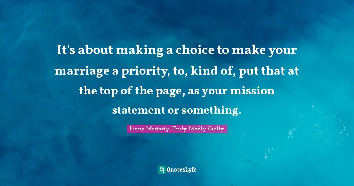 It's about making a choice to make your marriage a priority, to, kind of, put that at the top of the page, as your mission statement or something.