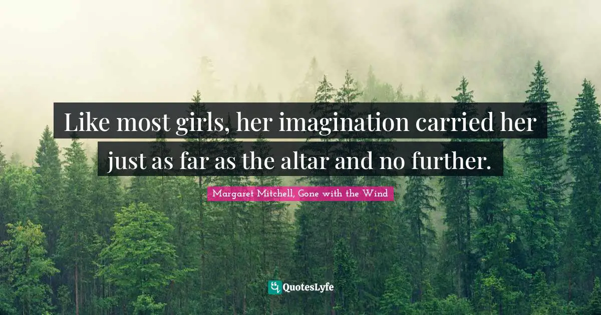 Like most girls, her imagination carried her just as far as the altar and no further.