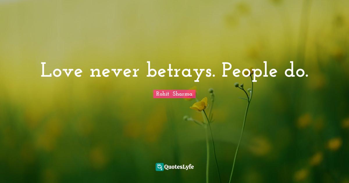 Love never betrays. People do.