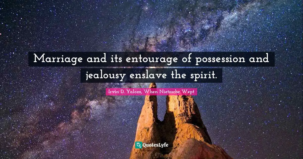 Enslavement Quotes: "Marriage and its entourage of possession and jealousy enslave the spirit."