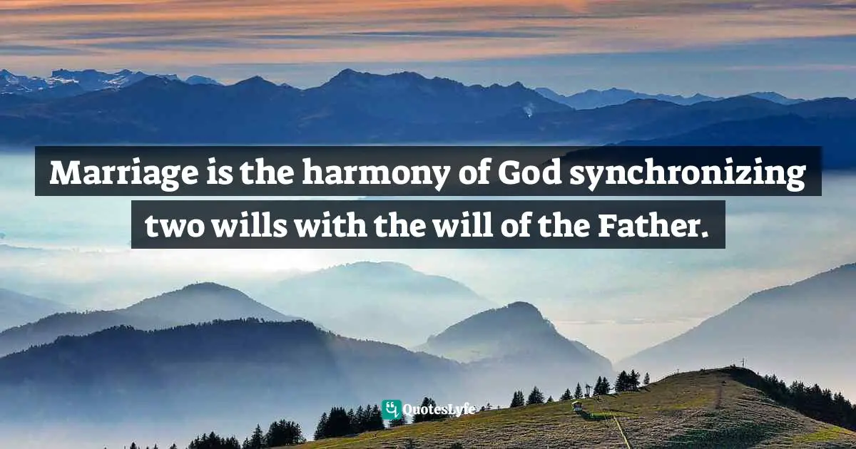 Ravi Zacharias Quotes: "Marriage is the harmony of God synchronizing two wills with the will of the Father."