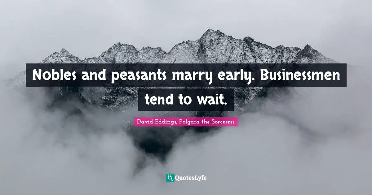 Nobles and peasants marry early. Businessmen tend to wait.