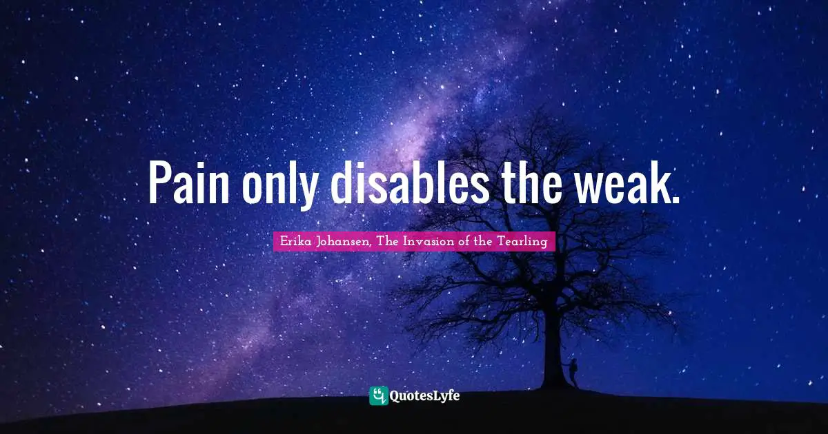 Pain only disables the weak.