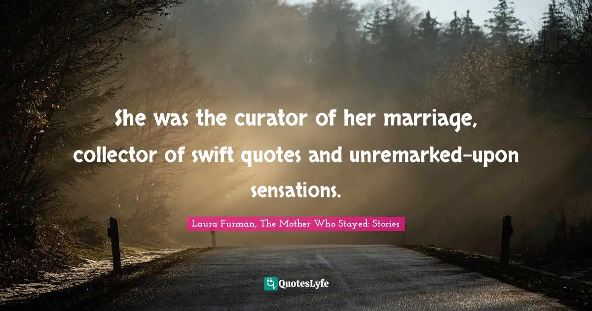 She was the curator of her marriage, collector of swift quotes and unremarked-upon sensations.