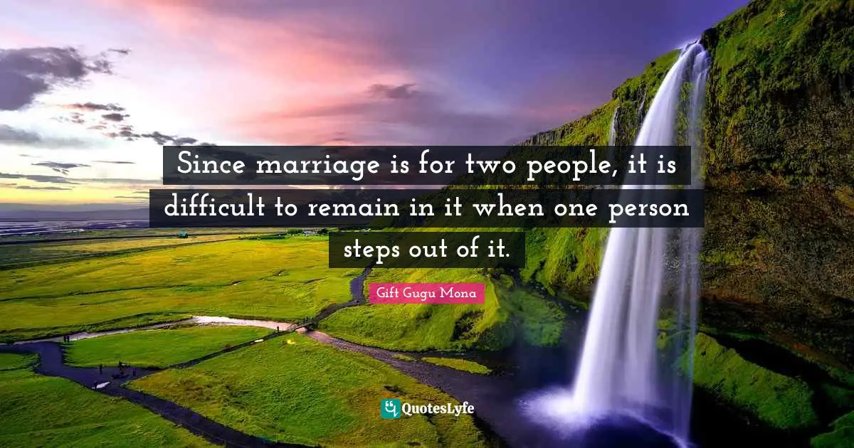 In One Person Quotes: "Since marriage is for two people, it is difficult to remain in it when one person steps out of it."
