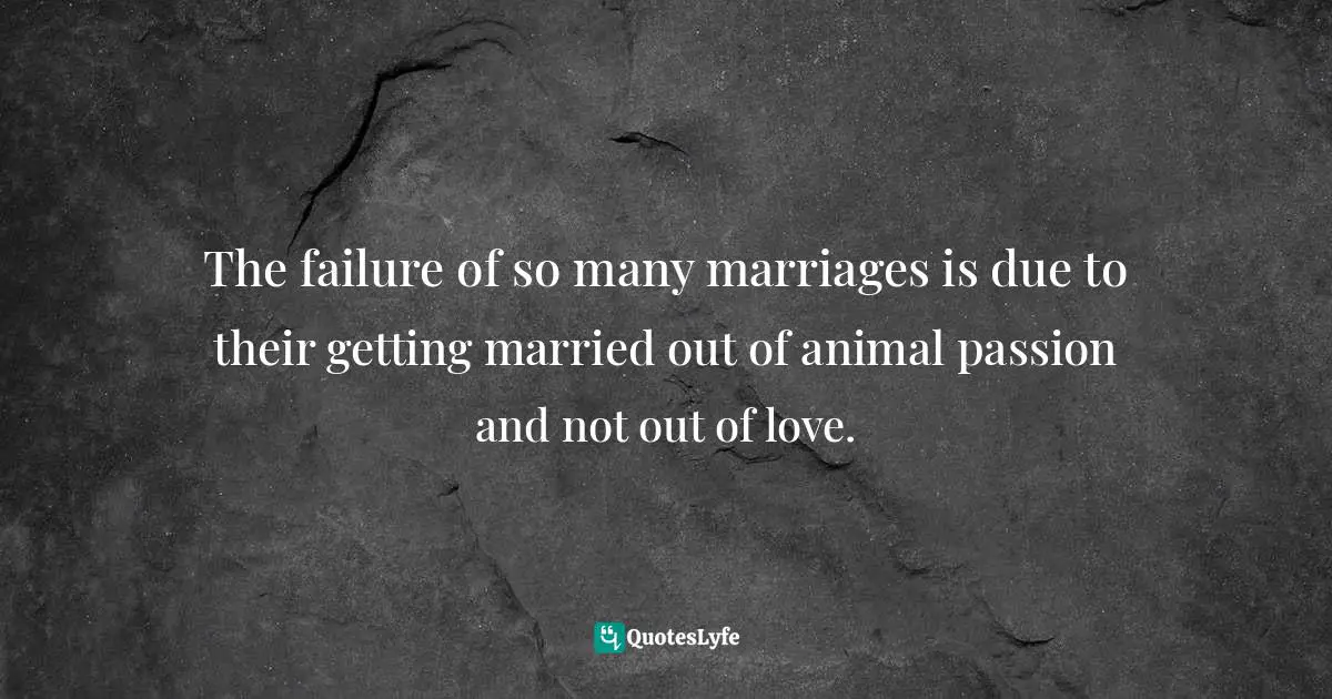 Samael Aun Weor Quotes: "The failure of so many marriages is due to their getting married out of animal passion and not out of love."