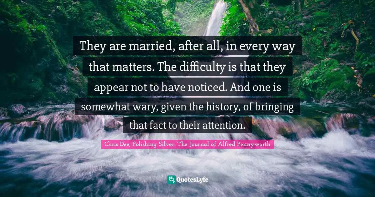 They are married, after all, in every way that matters. The difficulty is that they appear not to have noticed. And one is somewhat wary, given the history, of bringing that fact to their attention.