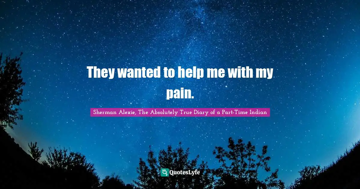 They wanted to help me with my pain.