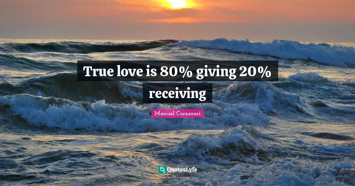 True love is 80% giving 20% receiving