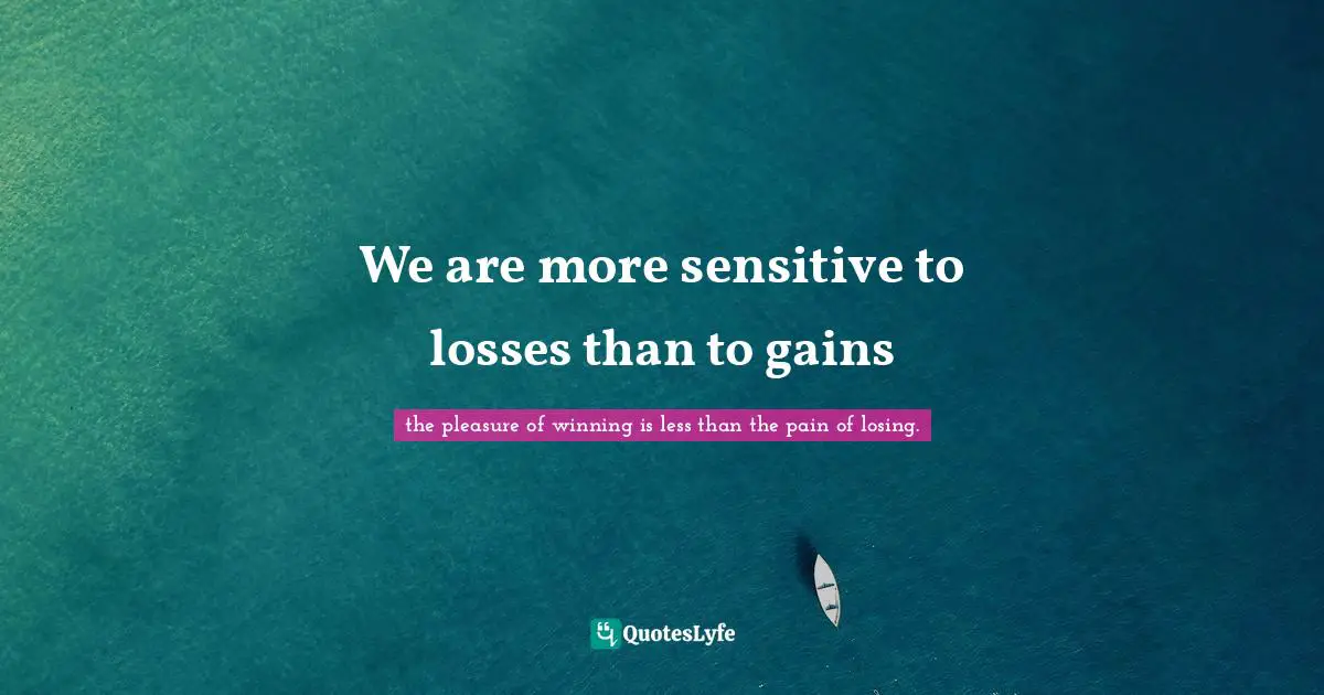 We are more sensitive to losses than to gains