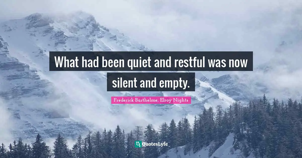 What had been quiet and restful was now silent and empty.