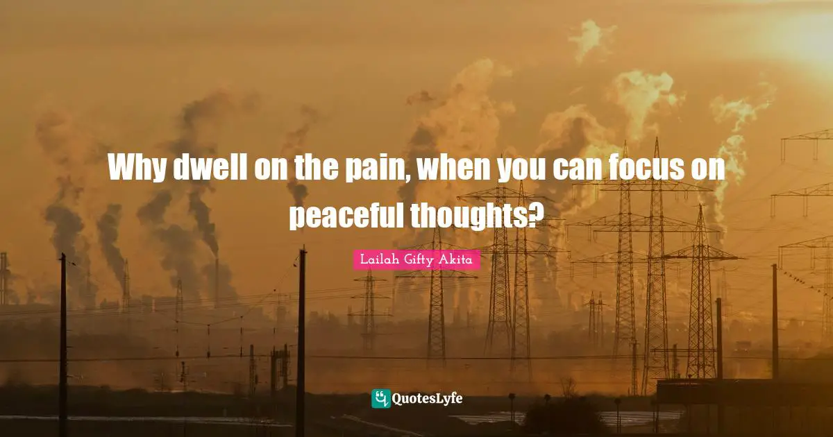 Why dwell on the pain, when you can focus on peaceful thoughts?