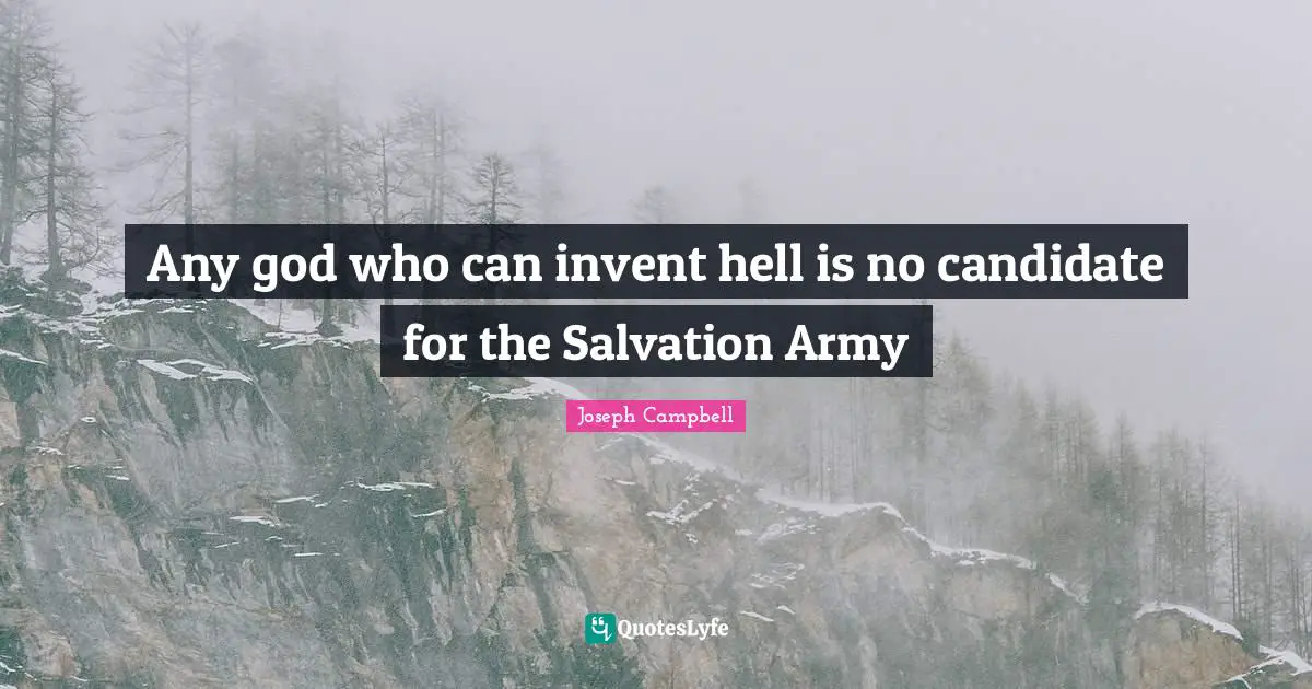 Any god who can invent hell is no candidate for the Salvation Army