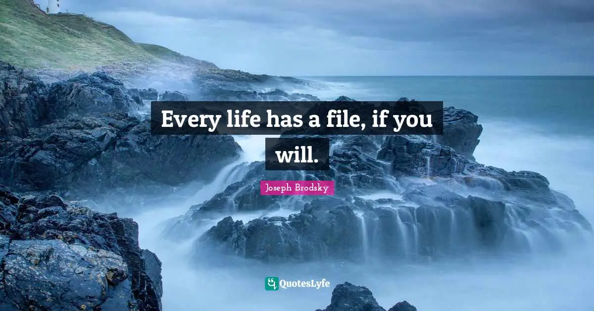Files Quotes: "Every life has a file, if you will."