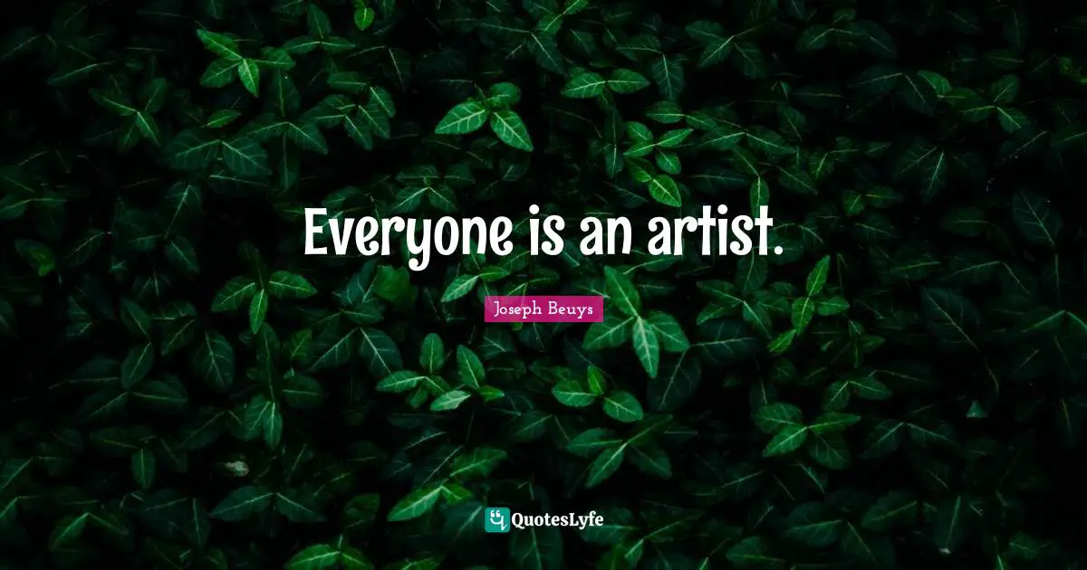 Everyone is an artist.