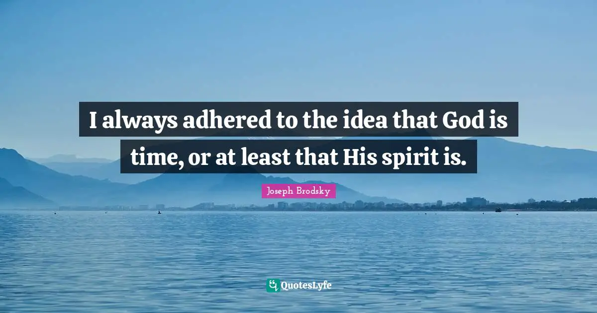 I always adhered to the idea that God is time, or at least that His spirit is.