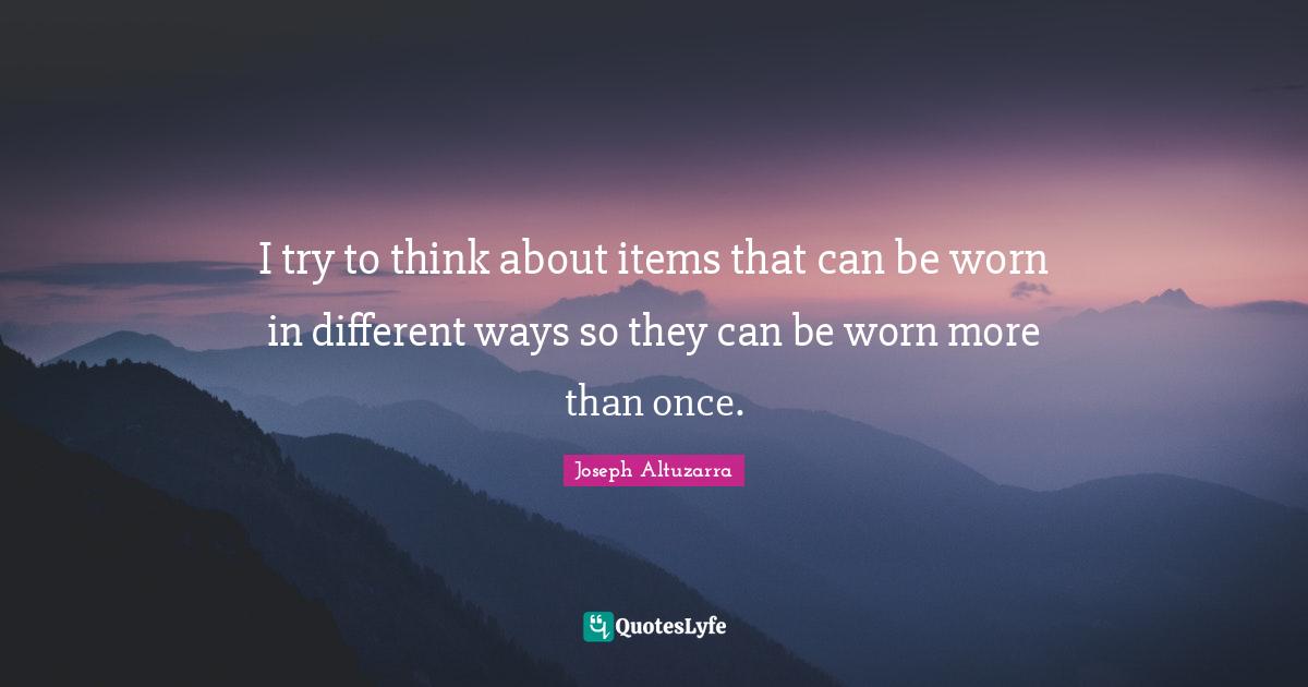 I try to think about items that can be worn in different ways so they can be worn more than once.