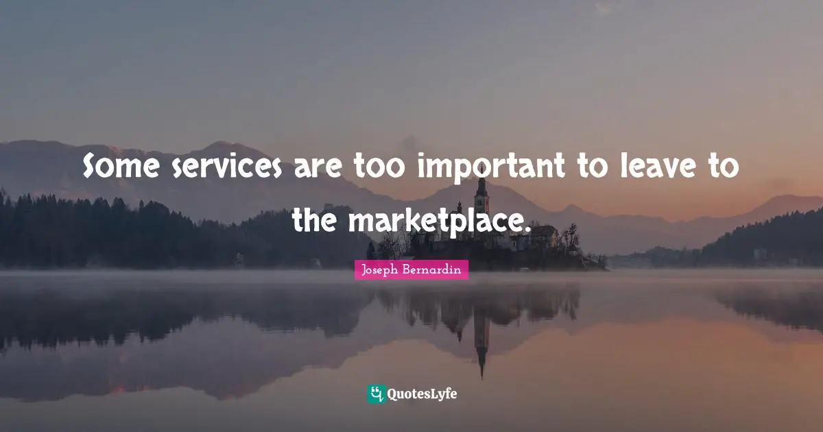 Some services are too important to leave to the marketplace.