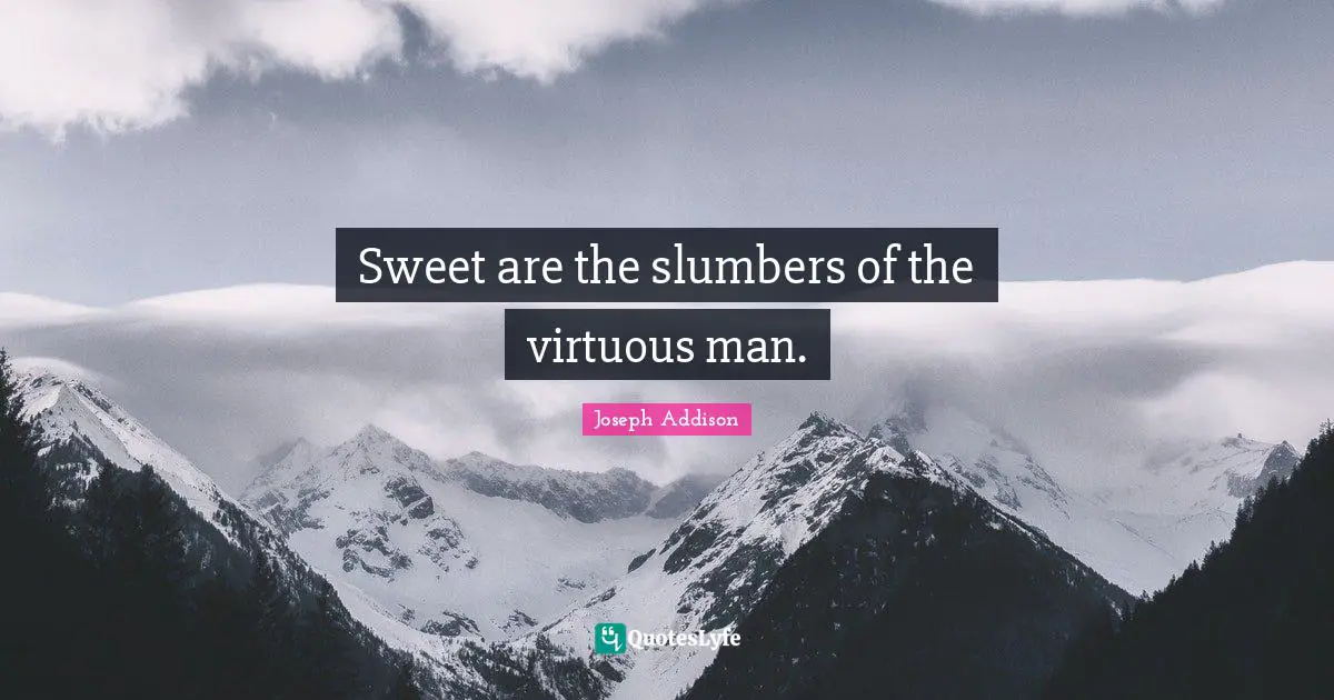 Sweet are the slumbers of the virtuous man.