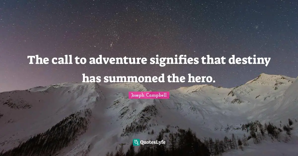 The call to adventure signifies that destiny has summoned the hero.