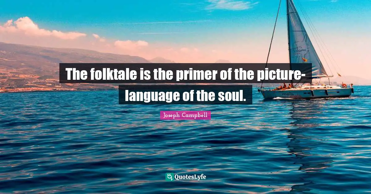 The folktale is the primer of the picture-language of the soul.