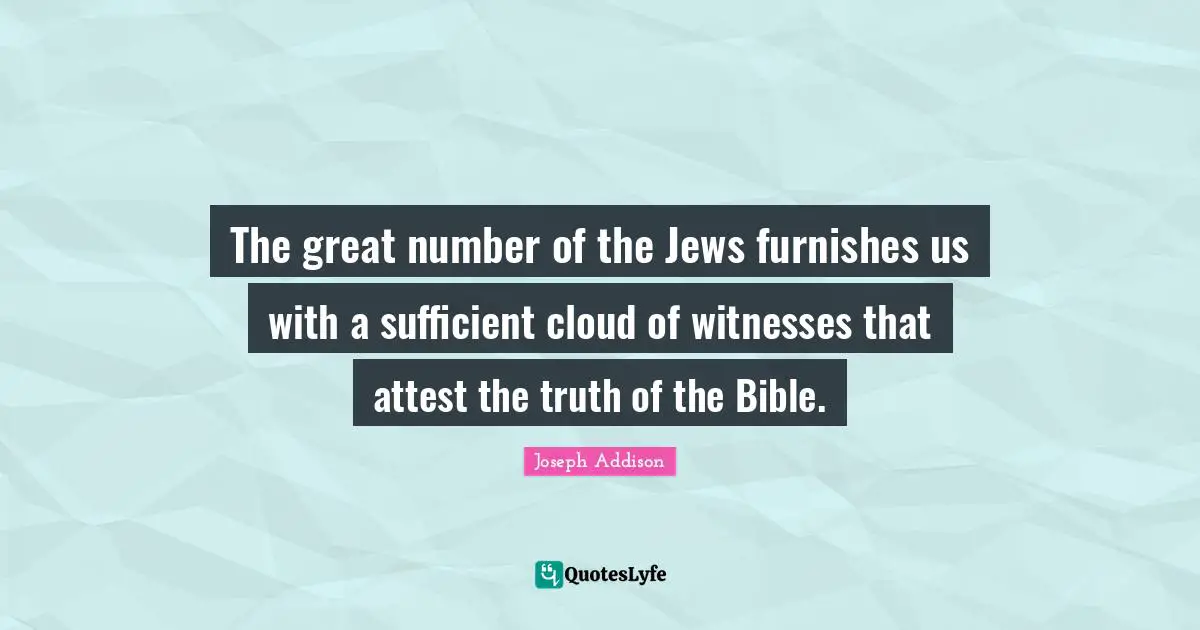 The great number of the Jews furnishes us with a sufficient cloud of witnesses that attest the truth of the Bible.