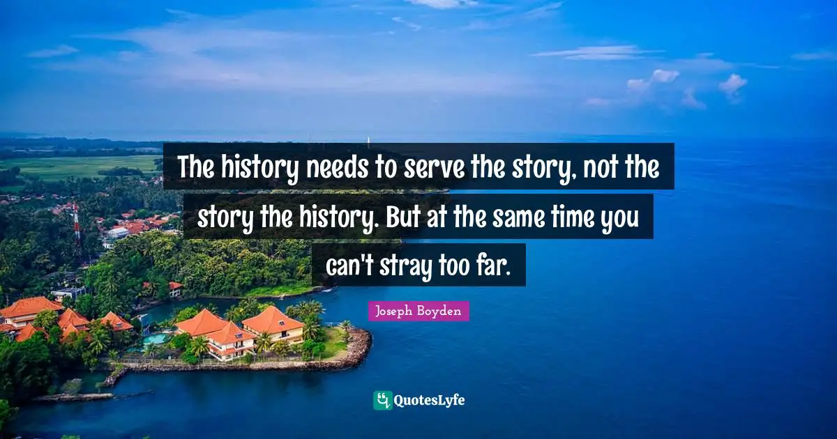 The history needs to serve the story, not the story the history. But at the same time you can't stray too far.