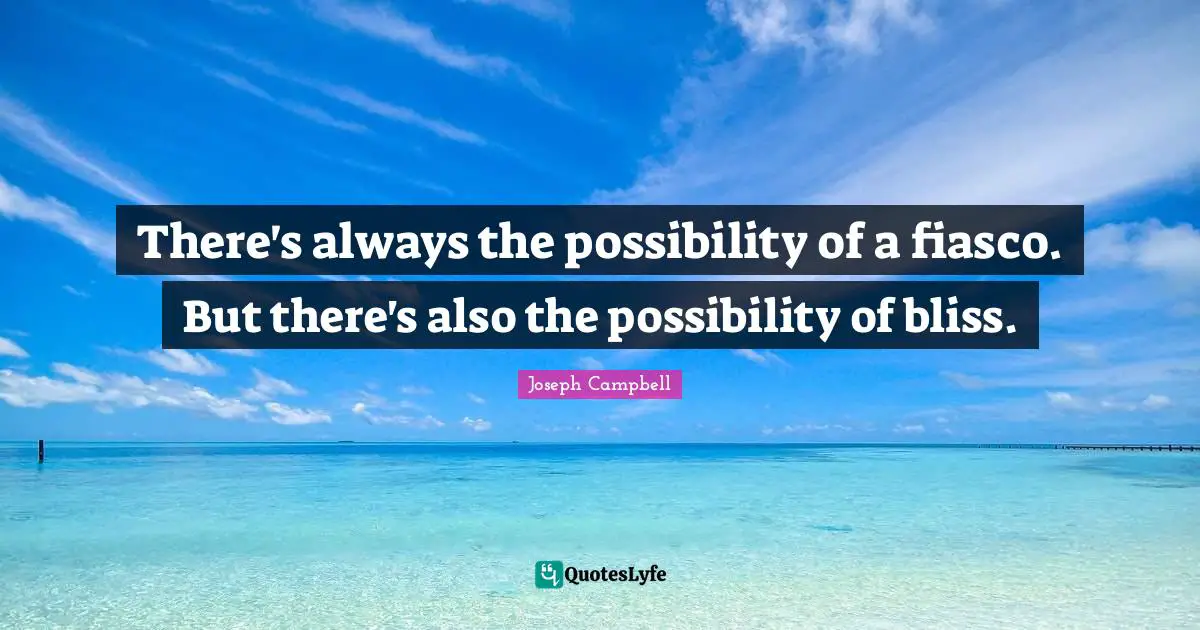 There's always the possibility of a fiasco. But there's also the possibility of bliss.