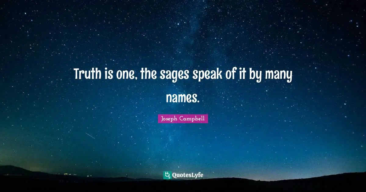 Truth is one, the sages speak of it by many names.